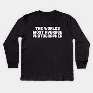 The worlds most average photographer Kids Long Sleeve T-Shirt